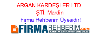 ARGAN+KARDEŞLER+LTD.+ŞTİ.+Mardin Firma+Rehberim+Üyesidir!