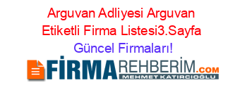 Arguvan+Adliyesi+Arguvan+Etiketli+Firma+Listesi3.Sayfa Güncel+Firmaları!