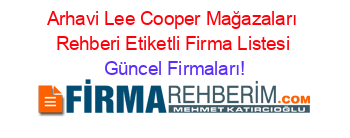 Arhavi+Lee+Cooper+Mağazaları+Rehberi+Etiketli+Firma+Listesi Güncel+Firmaları!