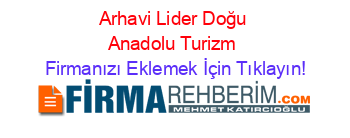 Arhavi+Lider+Doğu+Anadolu+Turizm Firmanızı+Eklemek+İçin+Tıklayın!