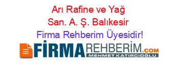 Arı+Rafine+ve+Yağ+San.+A.+Ş.+Balıkesir Firma+Rehberim+Üyesidir!