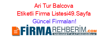 Ari+Tur+Balcova+Etiketli+Firma+Listesi49.Sayfa Güncel+Firmaları!