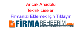 Arıcak+Anadolu+Teknik+Liseleri Firmanızı+Eklemek+İçin+Tıklayın!