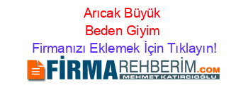 Arıcak+Büyük+Beden+Giyim Firmanızı+Eklemek+İçin+Tıklayın!