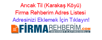 +Arıcak+Til+(Karakaş+Köyü)+Firma+Rehberim+Adres+Listesi Adresinizi+Eklemek+İçin+Tıklayın!