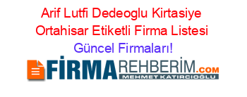 Arif+Lutfi+Dedeoglu+Kirtasiye+Ortahisar+Etiketli+Firma+Listesi Güncel+Firmaları!
