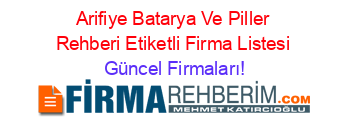 Arifiye+Batarya+Ve+Piller+Rehberi+Etiketli+Firma+Listesi Güncel+Firmaları!