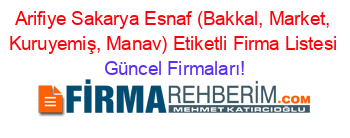 Arifiye+Sakarya+Esnaf+(Bakkal,+Market,+Kuruyemiş,+Manav)+Etiketli+Firma+Listesi Güncel+Firmaları!