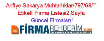Arifiye+Sakarya+Muhtarlıklar/797/68/””+Etiketli+Firma+Listesi2.Sayfa Güncel+Firmaları!