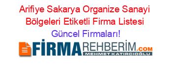 Arifiye+Sakarya+Organize+Sanayi+Bölgeleri+Etiketli+Firma+Listesi Güncel+Firmaları!