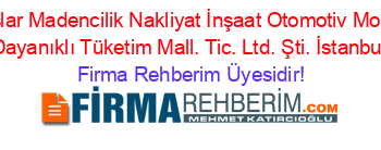 Arkadaşlar+Madencilik+Nakliyat+İnşaat+Otomotiv+Mobilya+ve+Dayanıklı+Tüketim+Mall.+Tic.+Ltd.+Şti.+İstanbul Firma+Rehberim+Üyesidir!