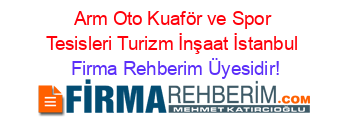 Arm+Oto+Kuaför+ve+Spor+Tesisleri+Turizm+İnşaat+İstanbul Firma+Rehberim+Üyesidir!