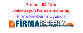 Armoni+3D+Yapı+Dekorasyon+Kahramanmaraş Firma+Rehberim+Üyesidir!