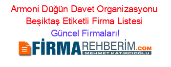 Armoni+Düğün+Davet+Organizasyonu+Beşiktaş+Etiketli+Firma+Listesi Güncel+Firmaları!