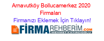 Arnavutköy+Bollucamerkez+2020+Firmaları+ Firmanızı+Eklemek+İçin+Tıklayın!