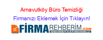 Arnavutköy+Büro+Temizliği Firmanızı+Eklemek+İçin+Tıklayın!