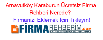 Arnavutköy+Karaburun+Ücretsiz+Firma+Rehberi+Nerede?+ Firmanızı+Eklemek+İçin+Tıklayın!