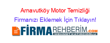 Arnavutköy+Motor+Temizliği Firmanızı+Eklemek+İçin+Tıklayın!