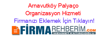 Arnavutköy+Palyaço+Organizasyon+Hizmeti Firmanızı+Eklemek+İçin+Tıklayın!