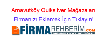 Arnavutköy+Quiksilver+Mağazaları Firmanızı+Eklemek+İçin+Tıklayın!