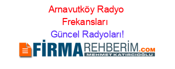 Arnavutköy+Radyo+Frekansları+ Güncel+Radyoları!