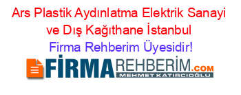 Ars+Plastik+Aydınlatma+Elektrik+Sanayi+ve+Dış+Kağıthane+İstanbul Firma+Rehberim+Üyesidir!