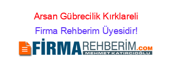 Arsan+Gübrecilik+Kırklareli Firma+Rehberim+Üyesidir!