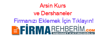 Arsin+Kurs+ve+Dershaneler Firmanızı+Eklemek+İçin+Tıklayın!