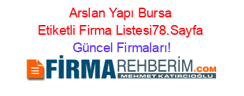 Arslan+Yapı+Bursa+Etiketli+Firma+Listesi78.Sayfa Güncel+Firmaları!
