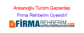 Arslanoğlu+Turizm+Gaziantep Firma+Rehberim+Üyesidir!