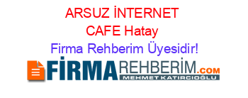 ARSUZ+İNTERNET+CAFE+Hatay Firma+Rehberim+Üyesidir!