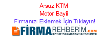 Arsuz+KTM+Motor+Bayii Firmanızı+Eklemek+İçin+Tıklayın!