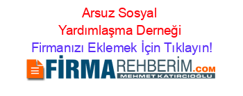 Arsuz+Sosyal+Yardımlaşma+Derneği Firmanızı+Eklemek+İçin+Tıklayın!