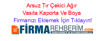 Arsuz+Tır+Çekici+Ağır+Vasıta+Kaporta+Ve+Boya Firmanızı+Eklemek+İçin+Tıklayın!