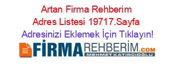 Artan+Firma+Rehberim+Adres+Listesi+19717.Sayfa Adresinizi+Eklemek+İçin+Tıklayın!