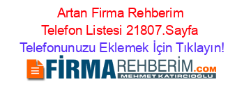 Artan+Firma+Rehberim+Telefon+Listesi+21807.Sayfa Telefonunuzu+Eklemek+İçin+Tıklayın!