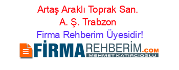 Artaş+Araklı+Toprak+San.+A.+Ş.+Trabzon Firma+Rehberim+Üyesidir!