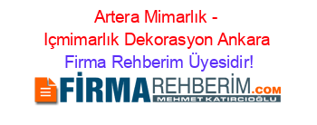 Artera+Mimarlık+-+Içmimarlık+Dekorasyon+Ankara Firma+Rehberim+Üyesidir!