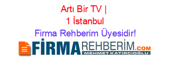 Artı+Bir+TV+|++1+İstanbul Firma+Rehberim+Üyesidir!