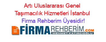 Artı+Uluslararası+Genel+Taşımacılık+Hizmetleri+İstanbul Firma+Rehberim+Üyesidir!