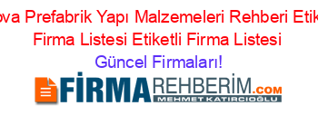 Artova+Prefabrik+Yapı+Malzemeleri+Rehberi+Etiketli+Firma+Listesi+Etiketli+Firma+Listesi Güncel+Firmaları!