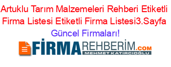 Artuklu+Tarım+Malzemeleri+Rehberi+Etiketli+Firma+Listesi+Etiketli+Firma+Listesi3.Sayfa Güncel+Firmaları!