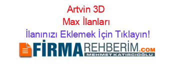 Artvin+3D+Max+İlanları İlanınızı+Eklemek+İçin+Tıklayın!