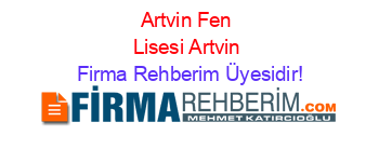 Artvin+Fen+Lisesi+Artvin Firma+Rehberim+Üyesidir!