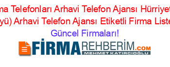 Artvin+Firma+Telefonları+Arhavi+Telefon+Ajansı+Hürriyet+(Derecik+Köyü)+Arhavi+Telefon+Ajansı+Etiketli+Firma+Listesi Güncel+Firmaları!