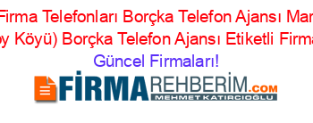 Artvin+Firma+Telefonları+Borçka+Telefon+Ajansı+Maral+Köy+(Maralköy+Köyü)+Borçka+Telefon+Ajansı+Etiketli+Firma+Listesi Güncel+Firmaları!