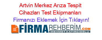 Artvin+Merkez+Arıza+Tespit+Cihazları+Test+Ekipmanları Firmanızı+Eklemek+İçin+Tıklayın!