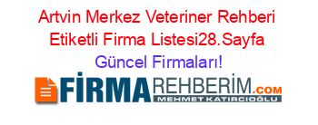 Artvin+Merkez+Veteriner+Rehberi+Etiketli+Firma+Listesi28.Sayfa Güncel+Firmaları!