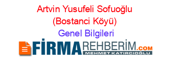 Artvin+Yusufeli+Sofuoğlu+(Bostanci+Köyü) Genel+Bilgileri