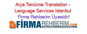 Arya+Tercüme+Translation+-+Language+Services+Istanbul Firma+Rehberim+Üyesidir!